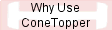 Why Use ConeTopper