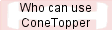 Who can use ConeTopper